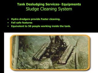Tank Desludging Services- Equipments Sludge Cleaning System ,[object Object],[object Object],[object Object]