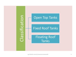 Classification
Open Top Tanks
Fixed Roof Tanks
Floating Roof
Tanks
eg.linkedin.com/in/moamenmohamedh 3
 