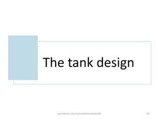The tank design
eg.linkedin.com/in/moamenmohamedh 64
 