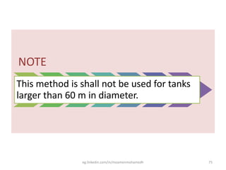 NOTE
This method is shall not be used for tanks
larger than 60 m in diameter.
eg.linkedin.com/in/moamenmohamedh 75
 
