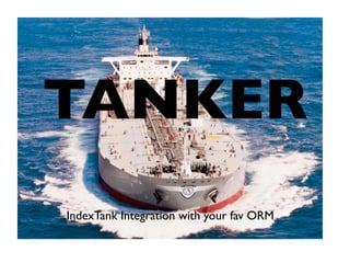 TANKER
IndexTank Integration with your fav ORM
 