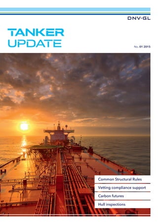 No. 01 2015
TANKER
UPDATE
Carbon futures
Common Structural Rules
Hull inspections
Vetting compliance support
 