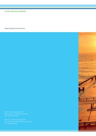 SAFER, SMARTER, GREENER
www.dnvgl.com/maritime
DNV GL Group Headquarter
Veritasveien 1, 1363 Høvik, Norway
Tel. +47 67 57 99 00
DNV GL – Maritime Headquarter
Brooktorkai 18, 20457 Hamburg, Germany
Tel. +49 40 361490
 