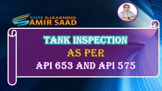 Tank Inspection as per API 653 & API 575- Dr. Samir Saad 