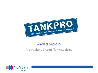 TankPro.nl
www.tankpro.nl
het vakblad voor Tankstations
 