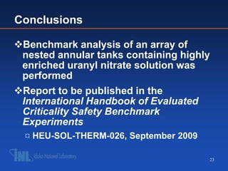 Conclusions

Benchmark analysis of an array of
 nested annular tanks containing highly
 enriched uranyl nitrate solution ...