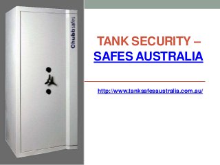 TANK SECURITY –
SAFES AUSTRALIA
http://www.tanksafesaustralia.com.au/
 
