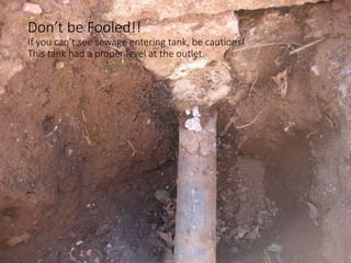 Don’t be Fooled!!
If you can’t see sewage entering tank, be cautions!
This tank had a proper level at the outlet.
 