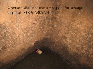A person shall not use a cesspool for sewage
disposal. R18-9-A309A 4
 
