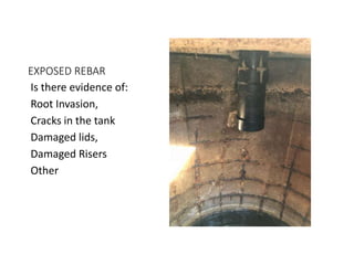 EXPOSED REBAR
Is there evidence of:
Root Invasion,
Cracks in the tank
Damaged lids,
Damaged Risers
Other
 