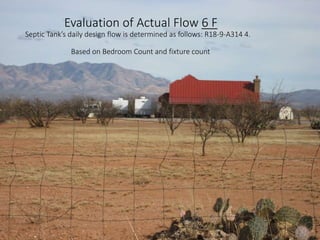 Evaluation of Actual Flow 6 F
Septic Tank’s daily design flow is determined as follows: R18-9-A314 4.
Based on Bedroom Count and fixture count
 