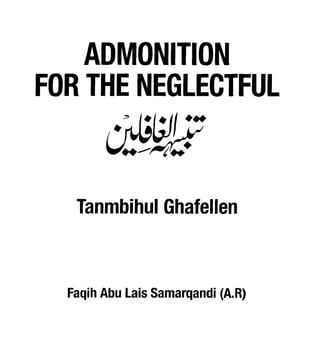 ADMONITION
FOR THE NEGLECTFUL


   Tanmbihul Ghafellen



  Faqih Abu Lais Samarqandi (A.R)
 