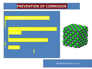 ADVANTAGES OF NiOx COATING
• Chemically stable, low susceptibility to
corrosion.
• Transparent and anti-reflective.
• Low cost
PREVENTION OF CORROSION
FINDINGS BY SUN K. et al.
 