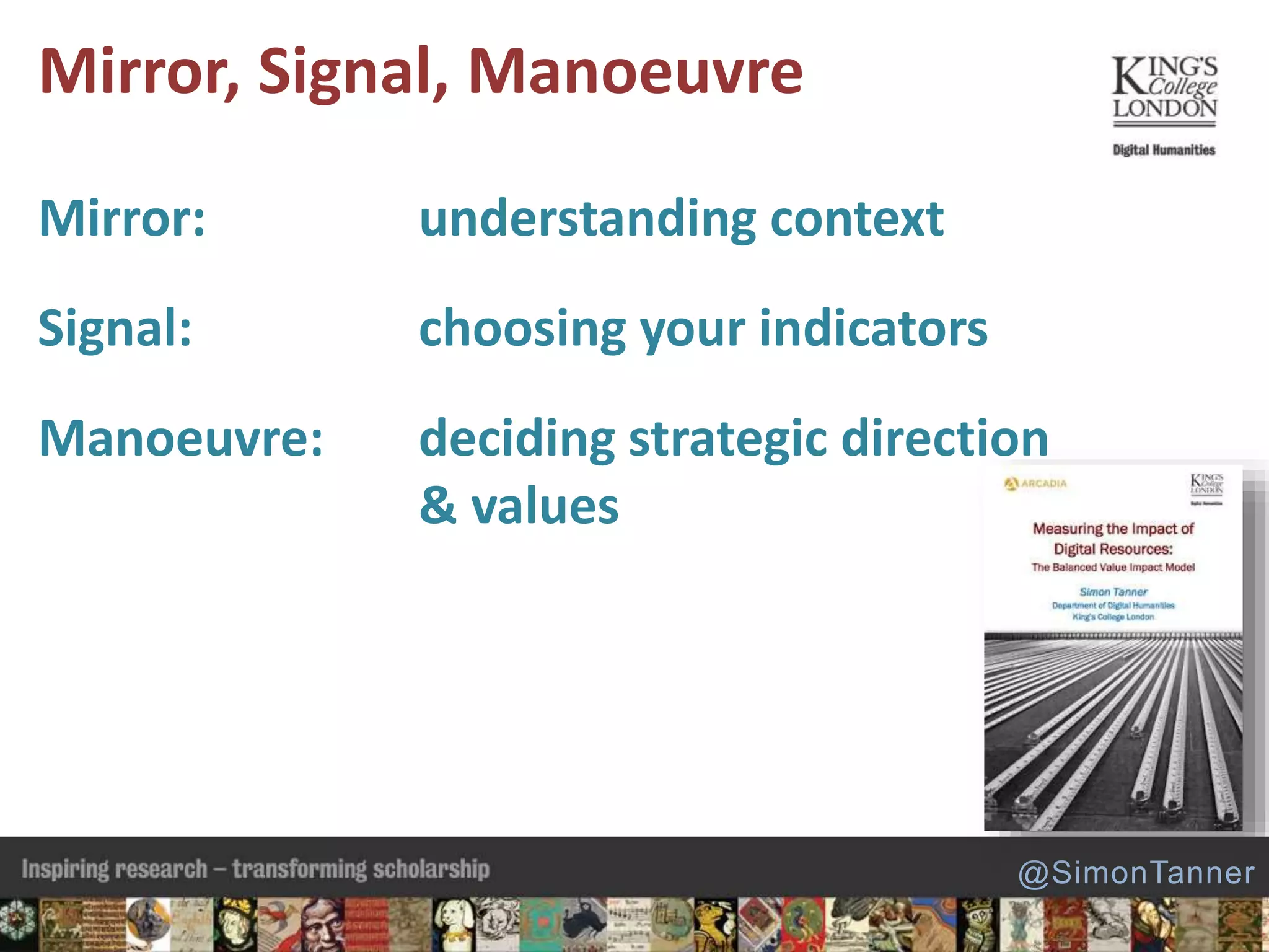 Mirror: understanding context
Signal: choosing your indicators
Manoeuvre: deciding strategic direction
& values
Mirror, Signal, Manoeuvre
@SimonTanner
 