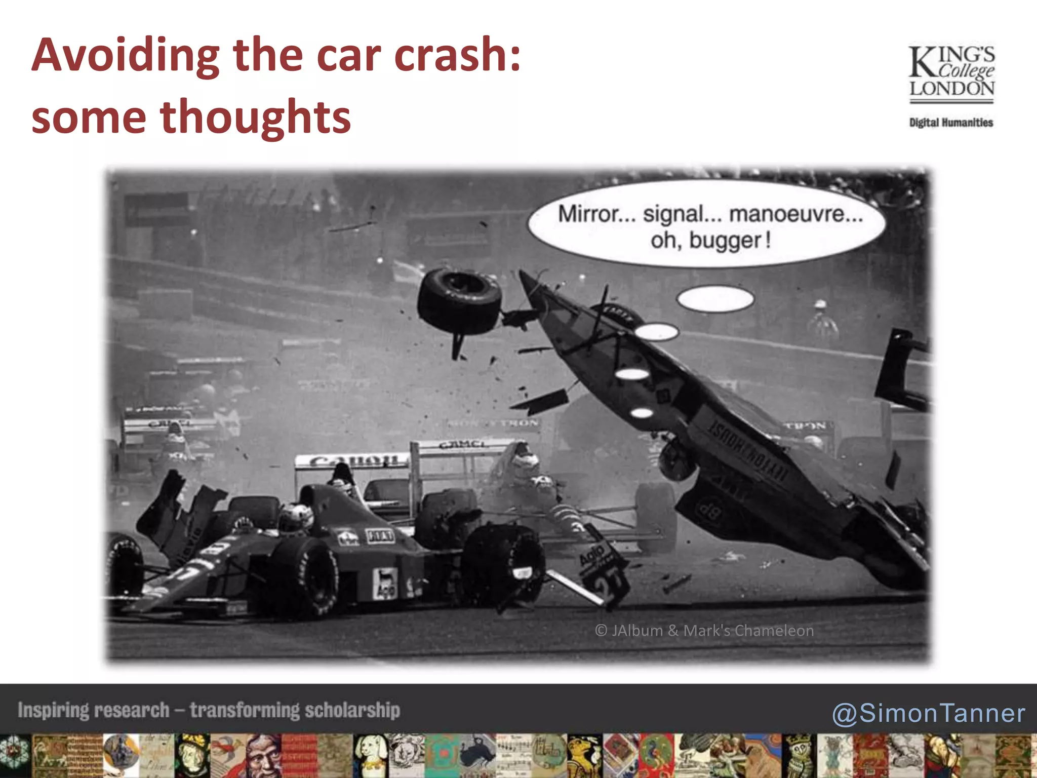 Avoiding the car crash:
some thoughts
@SimonTanner
© JAlbum & Mark's Chameleon
 
