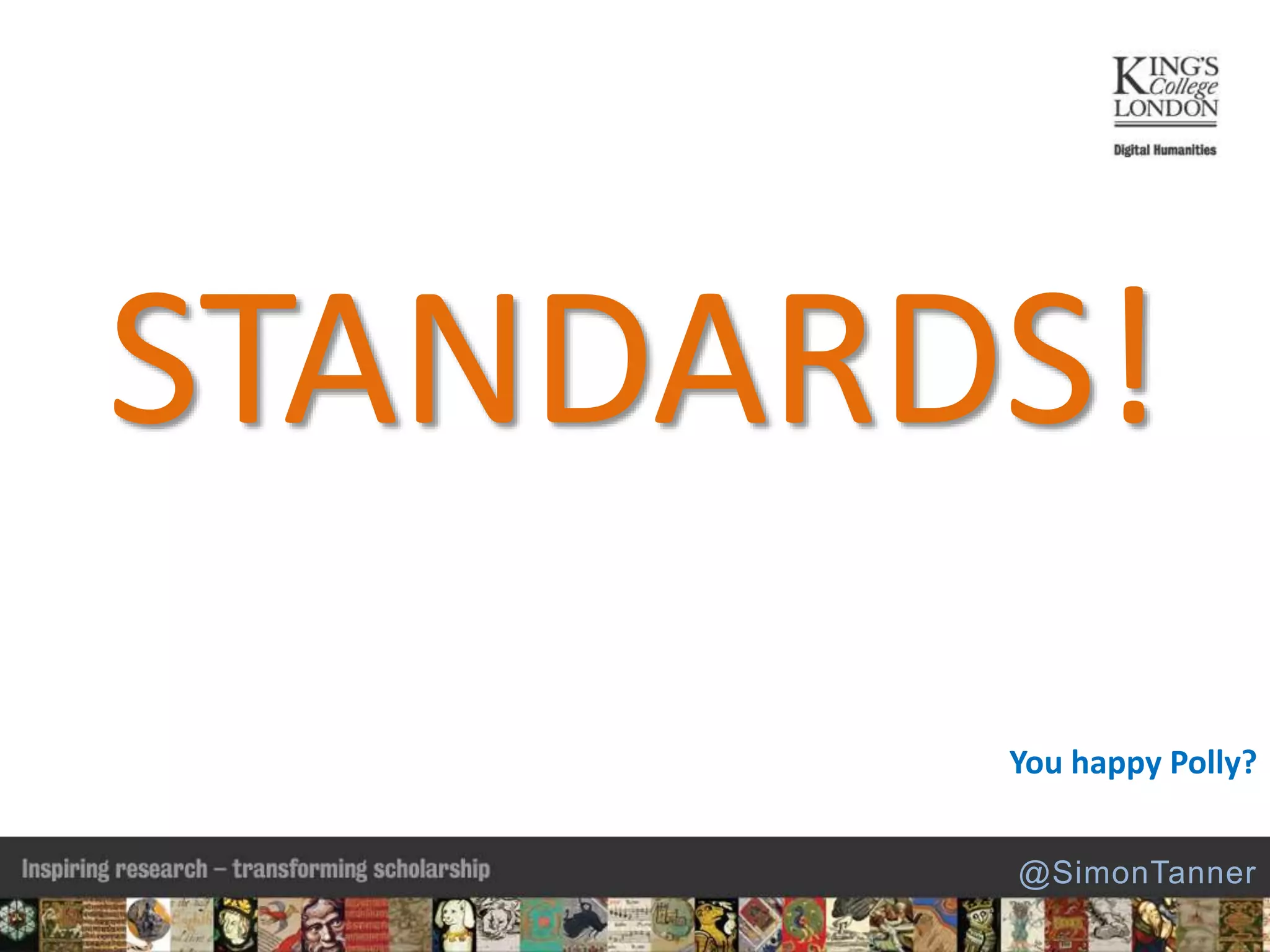 STANDARDS!
You happy Polly?
@SimonTanner
 