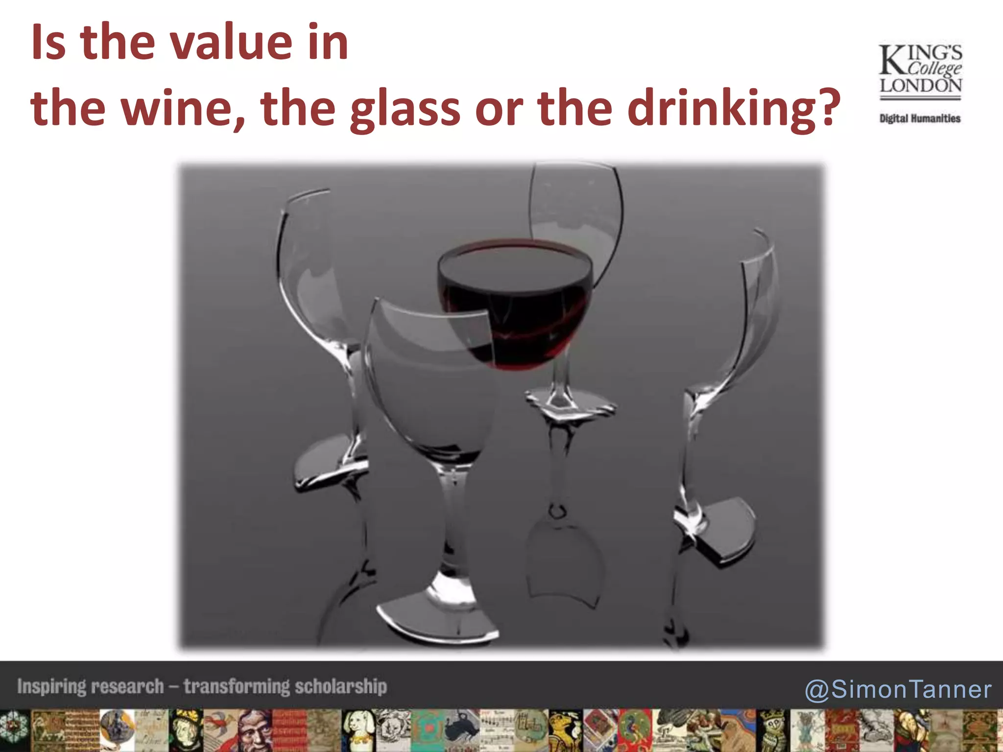 Is the value in
the wine, the glass or the drinking?
@SimonTanner
 