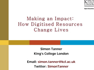 Simon Tanner
    King’s College London

Email: simon.tanner@kcl.ac.uk
   Twitter: SimonTanner
 