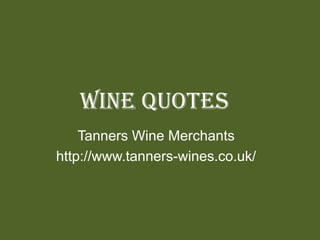 Wine Quotes
Tanners Wine Merchants
http://www.tanners-wines.co.uk/
 