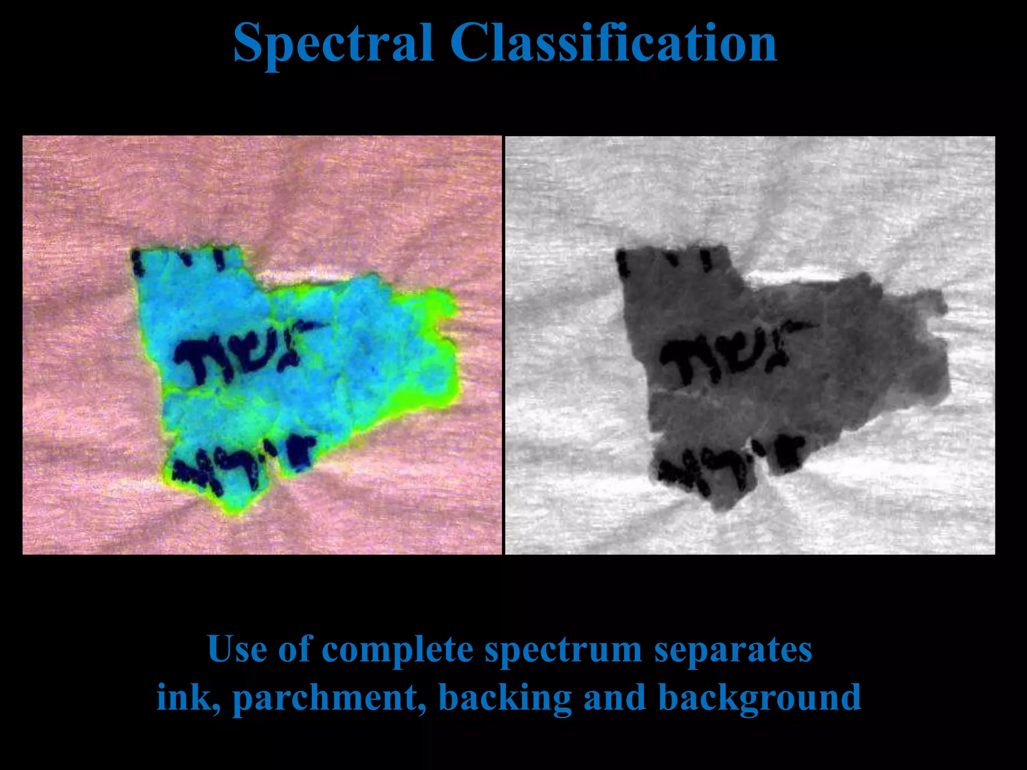 Spectral Classification
Use of complete spectrum separates
ink, parchment, backing and background
 