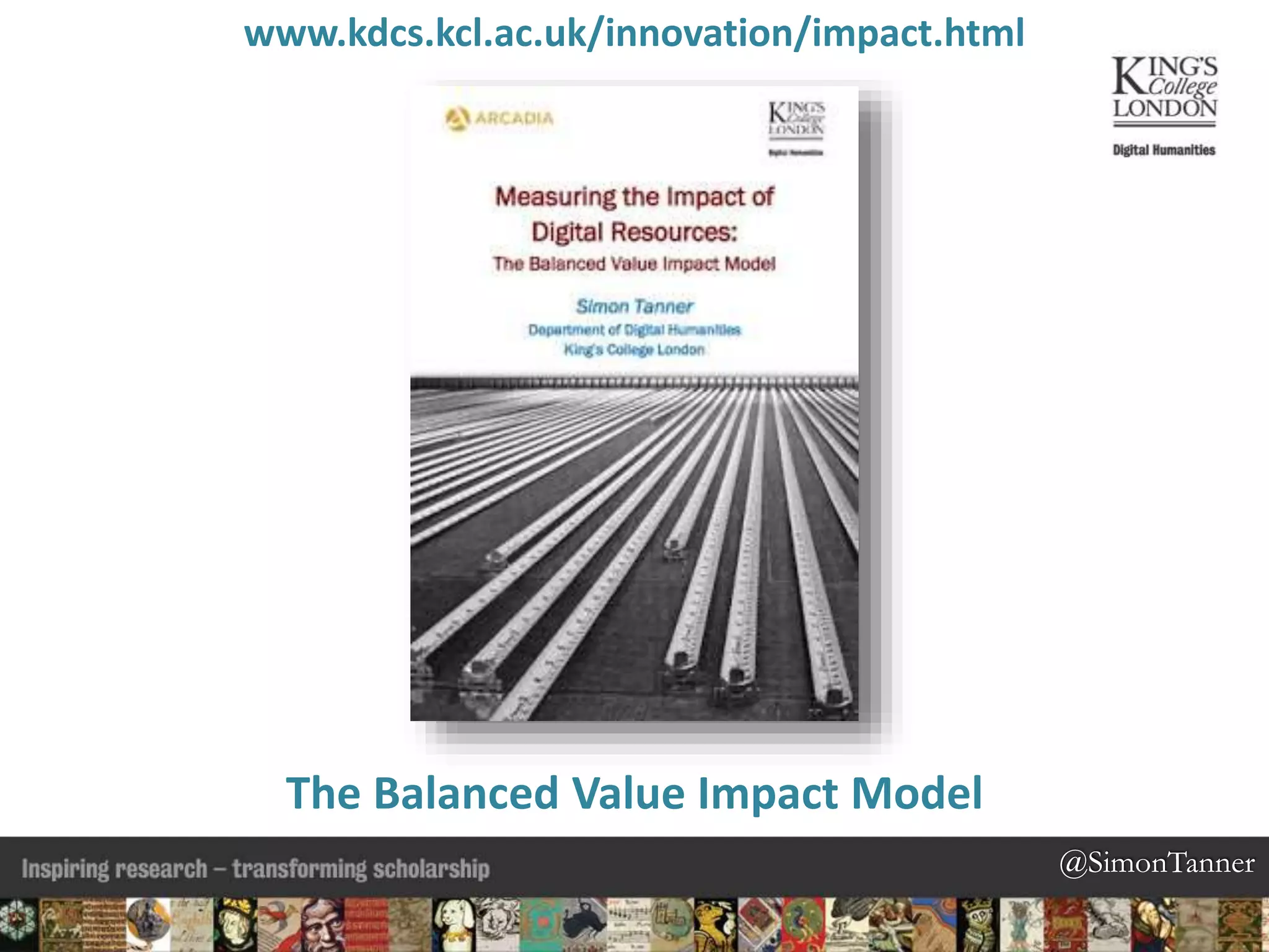 @SimonTanner@SimonTanner
www.kdcs.kcl.ac.uk/innovation/impact.html
The Balanced Value Impact Model
 