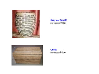 Gray Jar (small)   PHP 1,200.00 Price:  Chest   PHP 8,500.00 Price:  