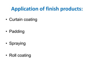 Application of finish products:
• Curtain coating
• Padding
• Spraying
• Roll coating
 