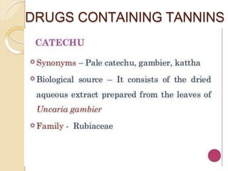 DRUGS CONTAINING TANNINS
 
