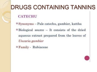 DRUGS CONTAINING TANNINS
 