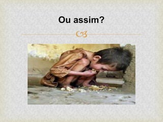 
Ou assim?
 