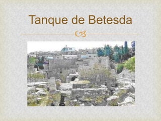 
Tanque de Betesda
 