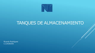 TANQUES DE ALMACENAMIENTO
Ricardo Rodríguez
C.I.24266305
 