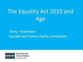 The Equality Act 2010 and Age ,[object Object],[object Object]