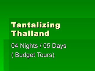 Tantalizing Thailand 04 Nights / 05 Days  ( Budget Tours) 