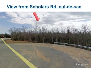 View from Scholars Rd. cul-de-sac
 