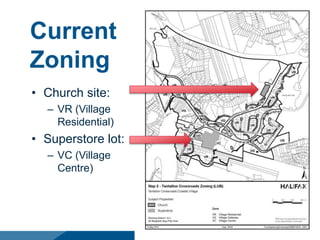 Current
Zoning
• Church site:
– VR (Village
Residential)
• Superstore lot:
– VC (Village
Centre)
 