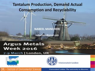 Nabeel A Mancheri
nabeelmnc@gmail.com
Tantalum Production, Demand Actual
Consumption and Recyclability
NABEEL MANCHERI
nabeelmnc@gmail.com
 