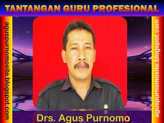 aguspurnomosite.blogspot.com
                          Drs. Agus Purnomo
aguspurnomosite.blogspot.com
 