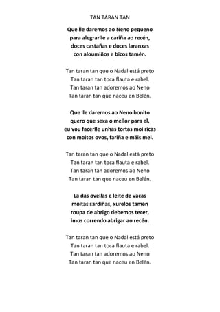 TAN TARAN TAN 
Que lle daremos ao Neno pequeno 
para alegrarlle a cariña ao recén, 
doces castañas e doces laranxas 
con a...