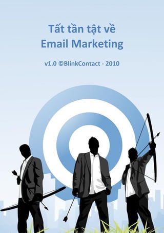Tất tần tật về
Email Marketing
v1.0 ©BlinkContact - 2010
 