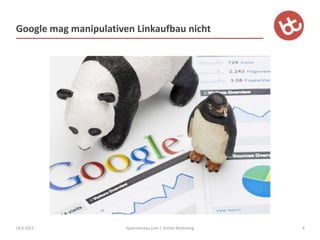 Google mag manipulativen Linkaufbau nicht
18.6.2013 6bjoerntantau.com | Online Marketing
 