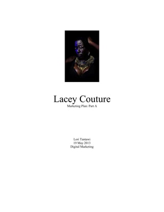 Lacey Couture
Marketing Plan: Part A
Lori Tantawi
19 May 2013
Digital Marketing
 