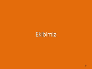 Ekibimiz
21
 