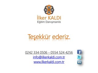 Teşekkür ederiz.
0242 334 0506 - 0554 524 4256
info@ilkerkaldi.com.tr
www.ilkerkaldi.com.tr
 