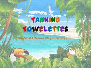 TanningTowelettes The Most Efficient Way To Safely Sun!! 