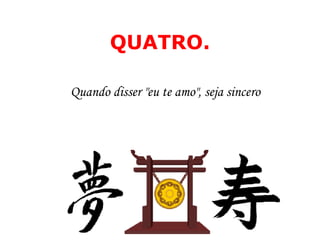 QUATRO. Quando disser "eu te amo", seja sincero 