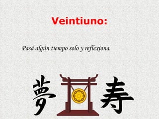 Veintiuno : Pasá algún tiempo solo y reflexiona.  