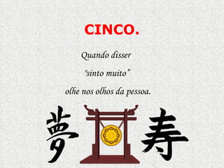 CINCO . Quando disser  "sinto muito” olhe nos olhos da pessoa. 