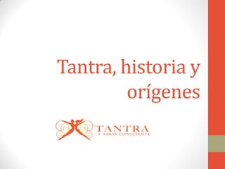 Tantra, historia y
orígenes
 