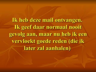 Ik heb deze mail ontvangen.  Ik geef daar normaal nooit gevolg aan, maar nu heb ik een vervloekt goede reden (die ik later zal aanhalen)    